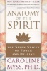 Anatomy of the Spirit - The Seven Stages of Power and Healing (Paperback, 1st pbk. ed.) - Caroline Myss Photo