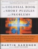 The Colossal Book of Short Puzzles and Problems (Hardcover) - Martin Gardner Photo