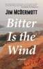 Bitter is the Wind - A Novel (Paperback) - Jim McDermott Photo