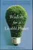 Wisdom for a Livable Planet - The Visionary Work of Terri Swearingen, Dave Foreman, Wes Jackson, Helena Norberg-Hodge, Werner Fornos, Herman Daly, Stephen Schneider, and David Orr (Paperback) - Carl N McDaniel Photo