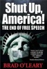 Shut Up, America! - The End of Free Speech (Hardcover) - Brad OLeary Photo