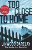 Too Close to Home (Paperback) - Linwood Barclay Photo