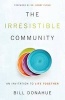 The Irresistible Community - An Invitation to Life Together (Paperback) - Bill Donahue Photo