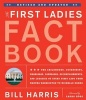 The First Ladies Fact Book - The Childhoods, Courtships, Marriages, Campaigns, Accomplishments, and Legacies of Every First Lady from Martha Washington to Michelle Obama (Paperback, Revised edition) - Bill Harris Photo