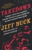 Takedown: A Small-Town Cop's Battle Against the Hells Angels and the Nation's Biggest Drug Gang - A Small-Town Cop S Battle Against the Hells Angels and the Nation S Biggest Drug Gang (Hardcover) - Jeff Buck Photo