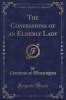 The Confessions of an Elderly Lady (Classic Reprint) (Paperback) - Countess of Blessington Photo