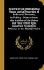 History of the International Union for the Protection of Industrial Property, Including a Discussion of the Articles of the Union and Their Effect Upon Industrial Property of Citizens of the United States (Hardcover) - United States Patent Office Photo