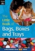 The Little Book of Bags, Boxes and Trays - Little Books with Big Ideas (35) (Paperback) - Lynn Clere Photo