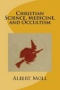 Christian Science, Medicine, and Occultism (Paperback) - Albert Moll Photo