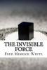 The Invisible Force (Paperback) - Fred Merrick White Photo