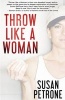 Throw Like a Woman (Paperback) - Susan Petrone Photo