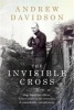 The Invisible Cross - One Frontline Officer, Three Years in the Trenches, a Remarkable Untold Story (Hardcover) - Andrew Davidson Photo