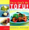 This Can't be Tofu - 75 Recipes to Cook Something You Never Thought You Would (Paperback) - Deborah Madison Photo