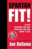 Spartan Fit! - 30 Days, Transform Your Mind, Transform Your Body, Commit to Grit (Hardcover) - Joe DeSena Photo