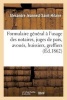 Formulaire General A L'Usage Des Notaires, Juges de Paix, Avoues, Huissiers (French, Paperback) - Alexandre Jeannest Saint Hilaire Photo
