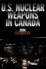 US Nuclear Weapons in Canada (Paperback) - John M Clearwater Photo