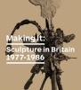 Making it - Sculpture in Britain 1977 - 1986 (Paperback) - Jon Wood Photo