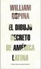 El Dibujo Secreto de America Latina (Spanish, Paperback) - William Ospina Photo