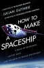 How to Make a Spaceship - A Band of Renegades, an Epic Race and the Birth of Private Space Flight (Paperback) - Julian Guthrie Photo