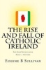 The Rise and Fall of Catholic Ireland - And the Republican Tradition (Paperback) - Eugene B Sullivan Photo