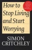 How to Stop Living and Start Worrying - Conversations with Carl Cederstrom (Paperback) - Simon Critchley Photo