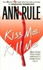 Kiss Me, Kill Me - And Other True Cases. 's Crime Files Vol.9 (Paperback, 1st Pocket Books pbk. ed) - Ann Rule Photo