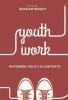 Youth Work: Histories, Policy and Contexts (Paperback) - Graham Bright Photo