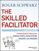 The Skilled Facilitator - A Comprehensive Resource for Consultants, Facilitators, Coaches, and Trainers (Hardcover, 3rd Revised edition) - Roger M Schwarz Photo