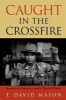 Caught in the Crossfire - Revolution, Repression and the Rational Peasant (Paperback, New) - T David Mason Photo