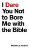 I Dare You Not to Bore Me with the Bible (Paperback) - Michael S Heiser Photo