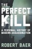 The Perfect Kill - A Personal History of Modern Assassination (Paperback) - Robert Baer Photo