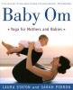 Baby Om - Yoga for Mothers and Babies (Paperback, 1st ed.) - Laura Stanton Photo