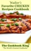 Walter's Favorite Chicken Recipes Cookbook (Paperback) - The Cookbook King Photo