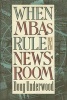 When MBAs Rule the Newsroom - How the Marketers and Managers are Reshaping Today's Media (Paperback, Revised) - Doug Underwood Photo