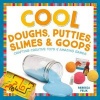 Cool Doughs, Putties, Slimes, & Goops - Crafting Creative Toys & Amazing Games (Hardcover) - Rebecca Felix Photo