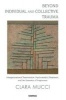 Beyond Individual and Collective Trauma - Intergenerational Transmission, Psychoanalytic Treatment and the Dynamics of Forgiveness (Paperback) - Clara Mucci Photo