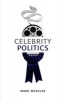 Celebrity Politics (Paperback, New) - Mark Wheeler Photo