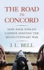 The Road to Concord - How Four Stolen Cannon Ignited the American Revolution (Hardcover) - John Bell Photo