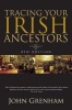 Tracing Your Irish Ancestors - The Complete Guide (Paperback, 4th Revised edition) - John Grenham Photo