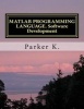 MATLAB Programming Language. Software Development (Paperback) - Parker K Photo