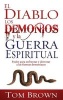 El Diablo los Demonios y la Guerra Espiritual - Poder Para Enfrentar y Derrotar A las Fuerzas Demoniacas (English, Spanish, Paperback) - Tom Brown Photo