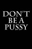 Don't Be a Pussy - Blank Lined Journal - 6x9 - Gag Gift (Paperback) - Active Creative Journals Photo