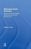 Managing God's Business - Religious and Faith-Based Organizations and Their Management (Hardcover, New edition) - Malcolm Torry Photo