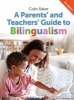 A Parents' and Teachers' Guide to Bilingualism (Paperback, 4th Revised edition) - Colin Baker Photo