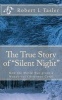 The True Story of "Silent Night" - How the World Was Given This Wonderful Christmas Carol (Paperback) - Robert L Tasler Photo