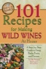 101 Recipes for Making Wild Wines at Home - A Step-by-Step Guide to Using Herbs, Fruits, and Flowers (Paperback) - John Peragine Photo