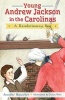 Young Andrew Jackson in the Carolinas: - A Revolutionary Boy (Paperback) - Jennifer Hunsicker Photo