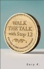 Walk the Talk with Step 12 - Staying Sober Through Service (Paperback) - Gary K Photo