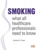 Smoking - What All Healthcare Professionals Need to Know (Paperback) - Graham F Cope Photo