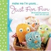 Make Me I'm Yours... Just for Fun - 20 Handmade Projects to Stitch, Knit and Craft (Hardcover) - Jeni Hennah Photo